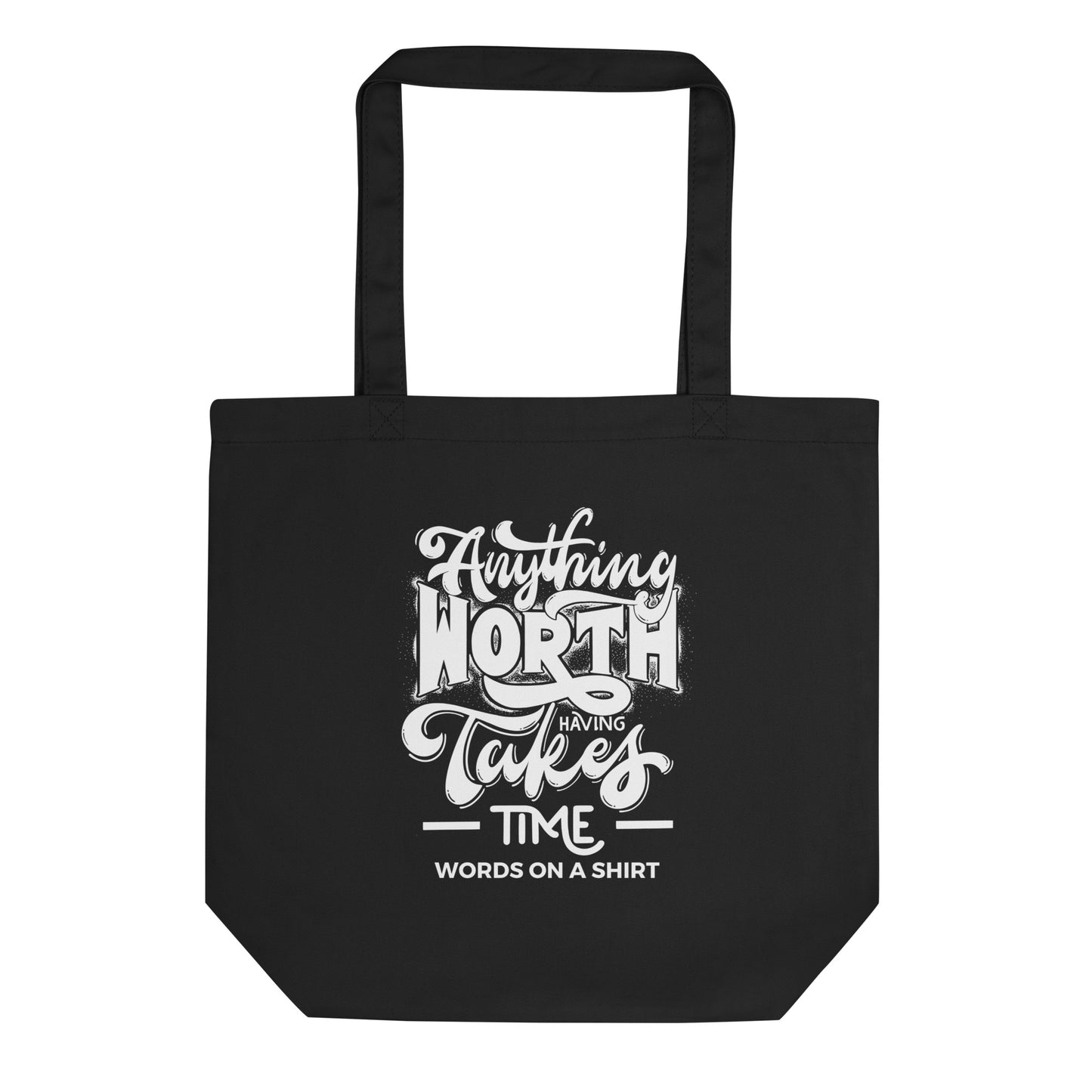 Words On A Shirt Anything Worth Having Takes Time Tote Bag