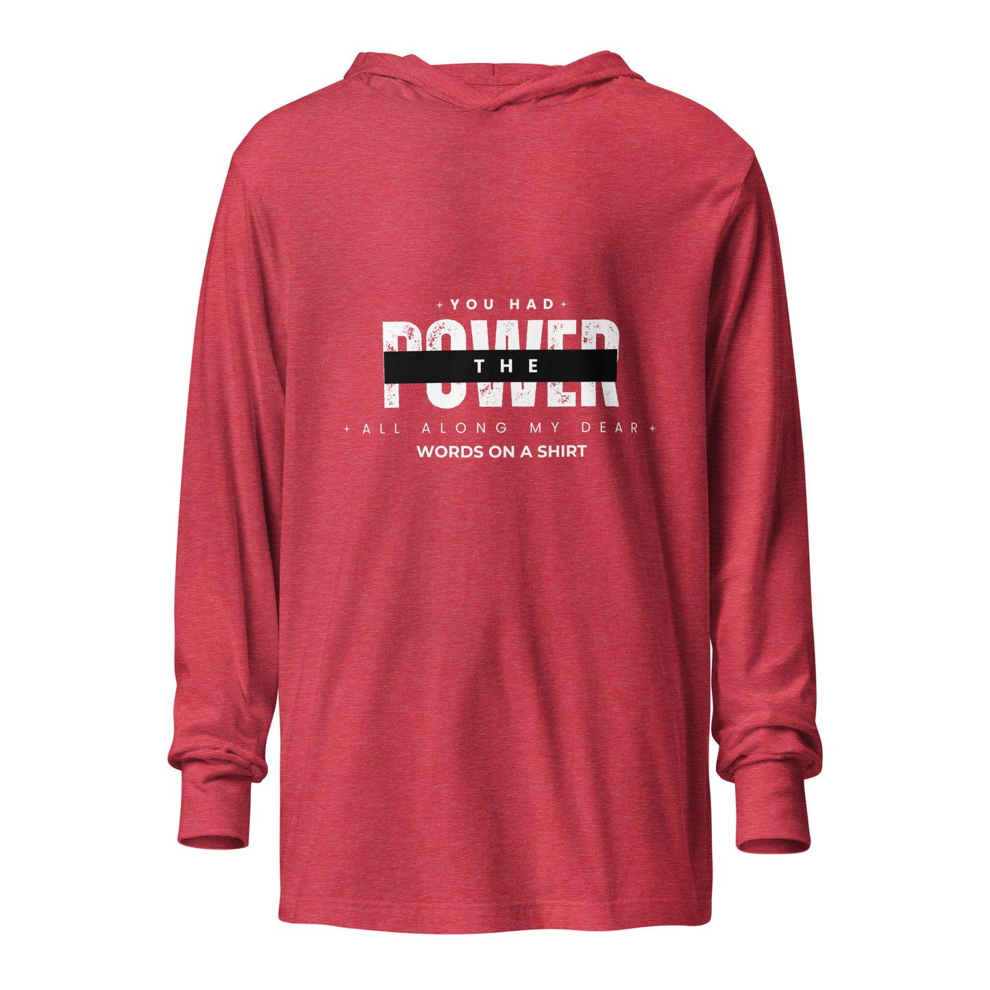 This long-sleeved tee with a cozy hood is perfect for layering and creating stylish outfits year-round. Its lightweight design allows for effortless movement, making you feel at ease for any occasion. As Glenda, the good witch of the North, famously said, "You had the power all along my dear."