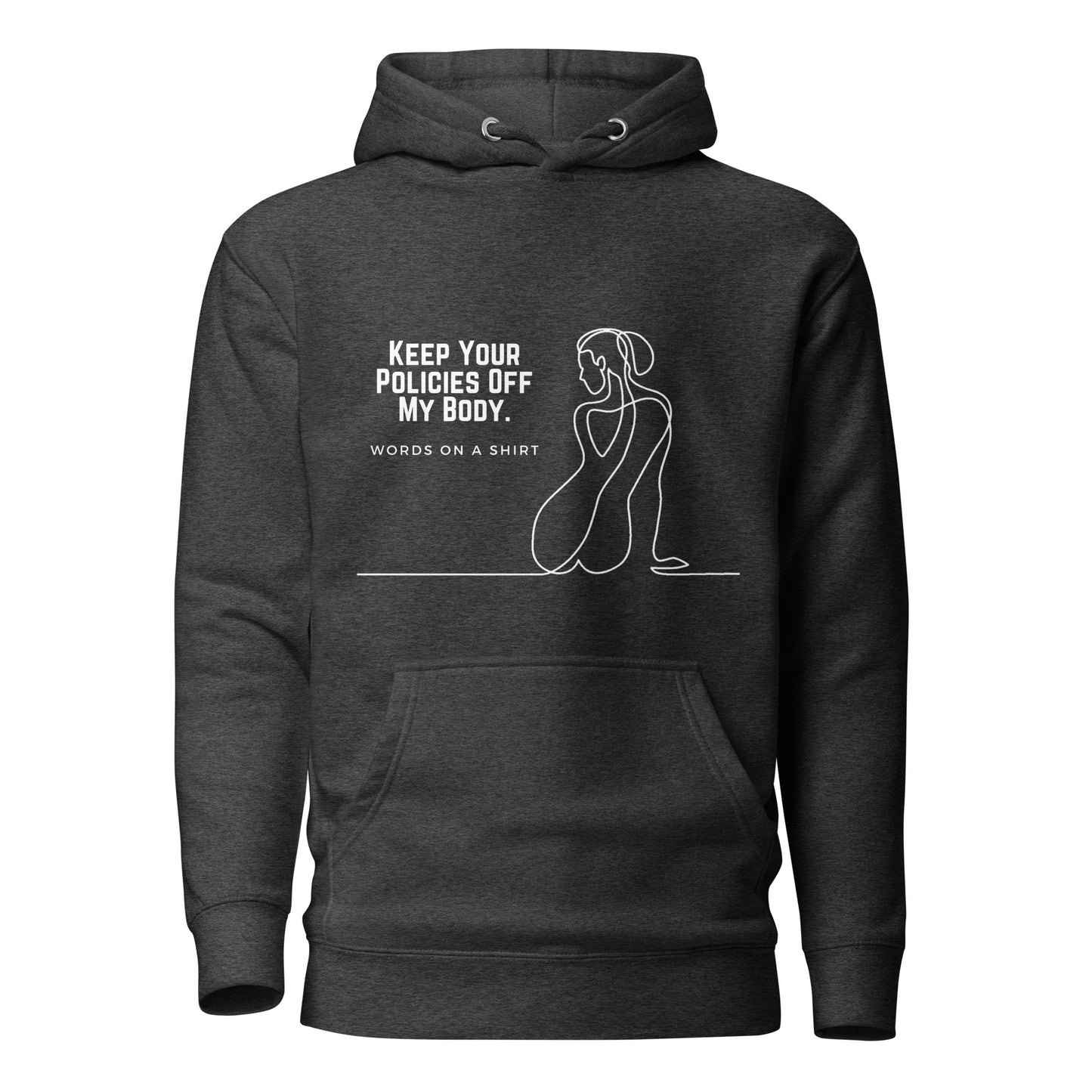 This premium hoodie is sure to slay with its comfortable hood, soft cotton fabric, and convenient front pocket. And don't forget the matching drawstrings for a stylish touch. Say goodbye to boring basics and rock this killer hoodie, featuring "Keep Your Policies Off My Body".