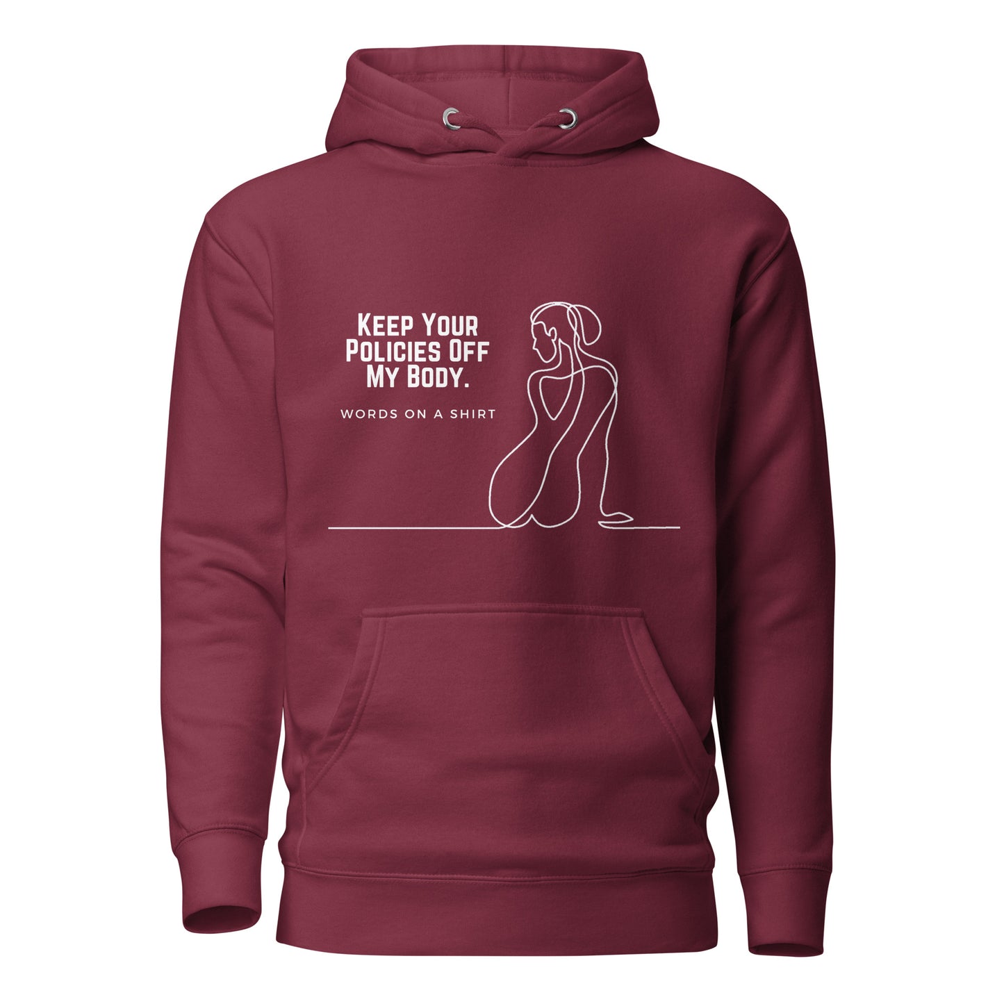 This premium hoodie is sure to slay with its comfortable hood, soft cotton fabric, and convenient front pocket. And don't forget the matching drawstrings for a stylish touch. Say goodbye to boring basics and rock this killer hoodie, featuring "Keep Your Policies Off My Body".