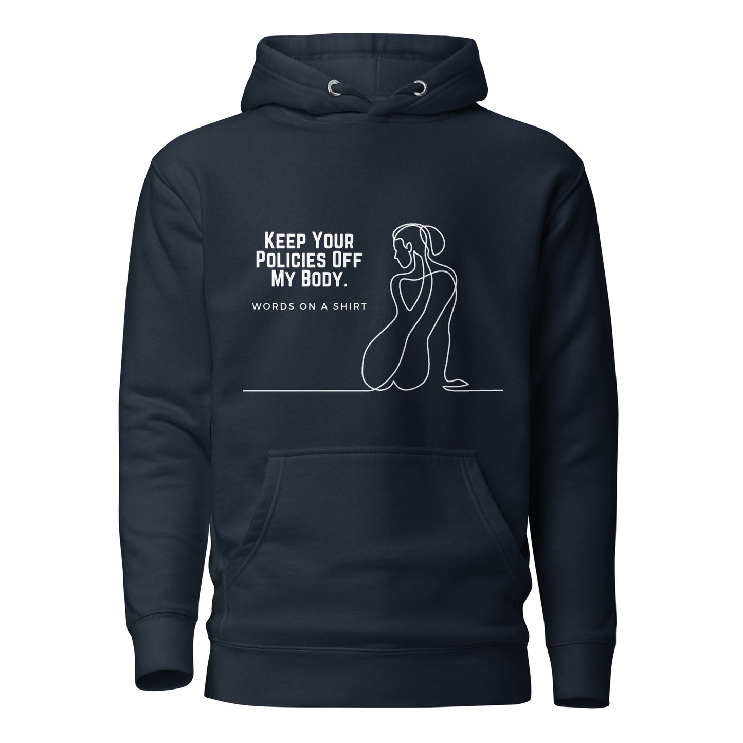 This premium hoodie is sure to slay with its comfortable hood, soft cotton fabric, and convenient front pocket. And don't forget the matching drawstrings for a stylish touch. Say goodbye to boring basics and rock this killer hoodie, featuring "Keep Your Policies Off My Body".