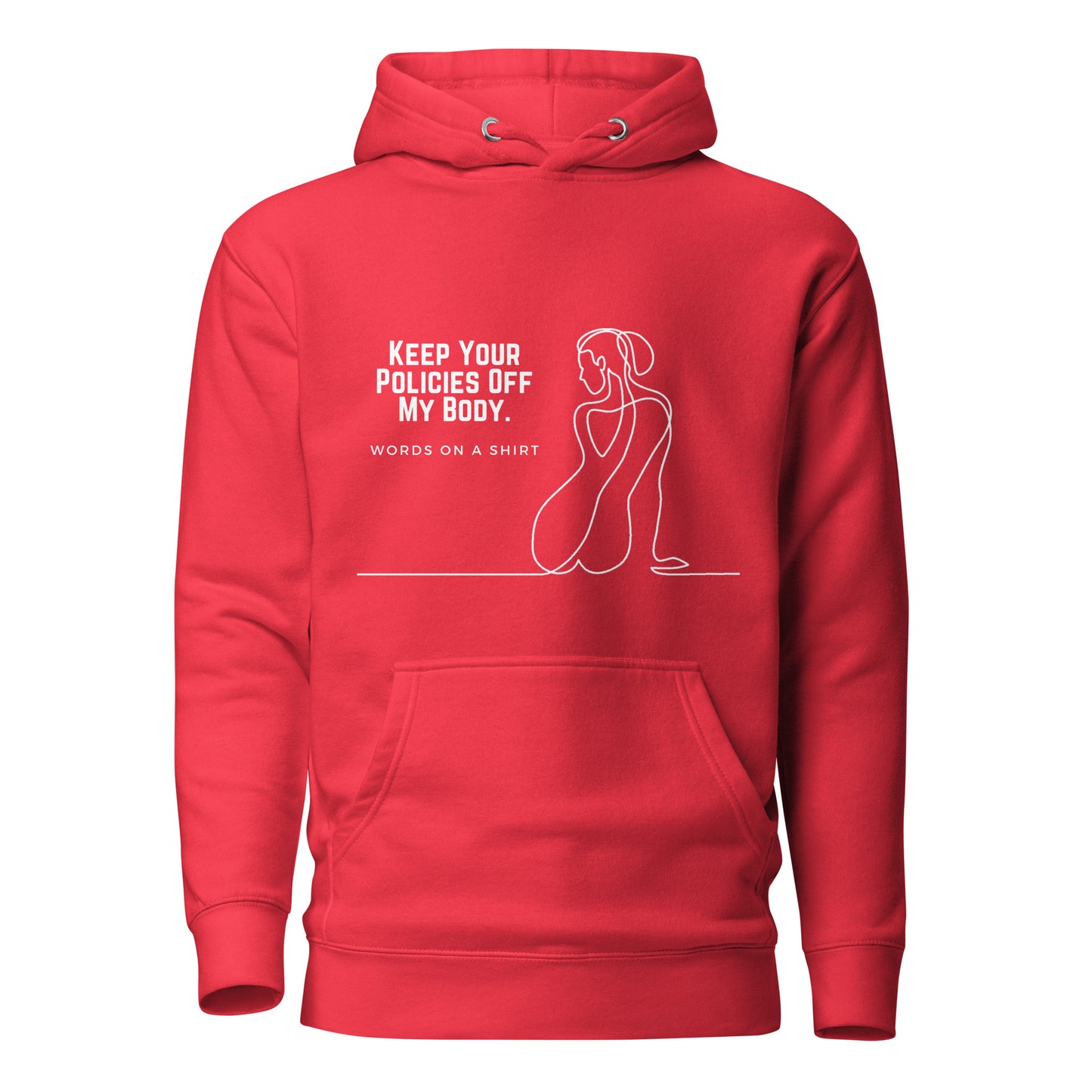 This premium hoodie is sure to slay with its comfortable hood, soft cotton fabric, and convenient front pocket. And don't forget the matching drawstrings for a stylish touch. Say goodbye to boring basics and rock this killer hoodie, featuring "Keep Your Policies Off My Body".