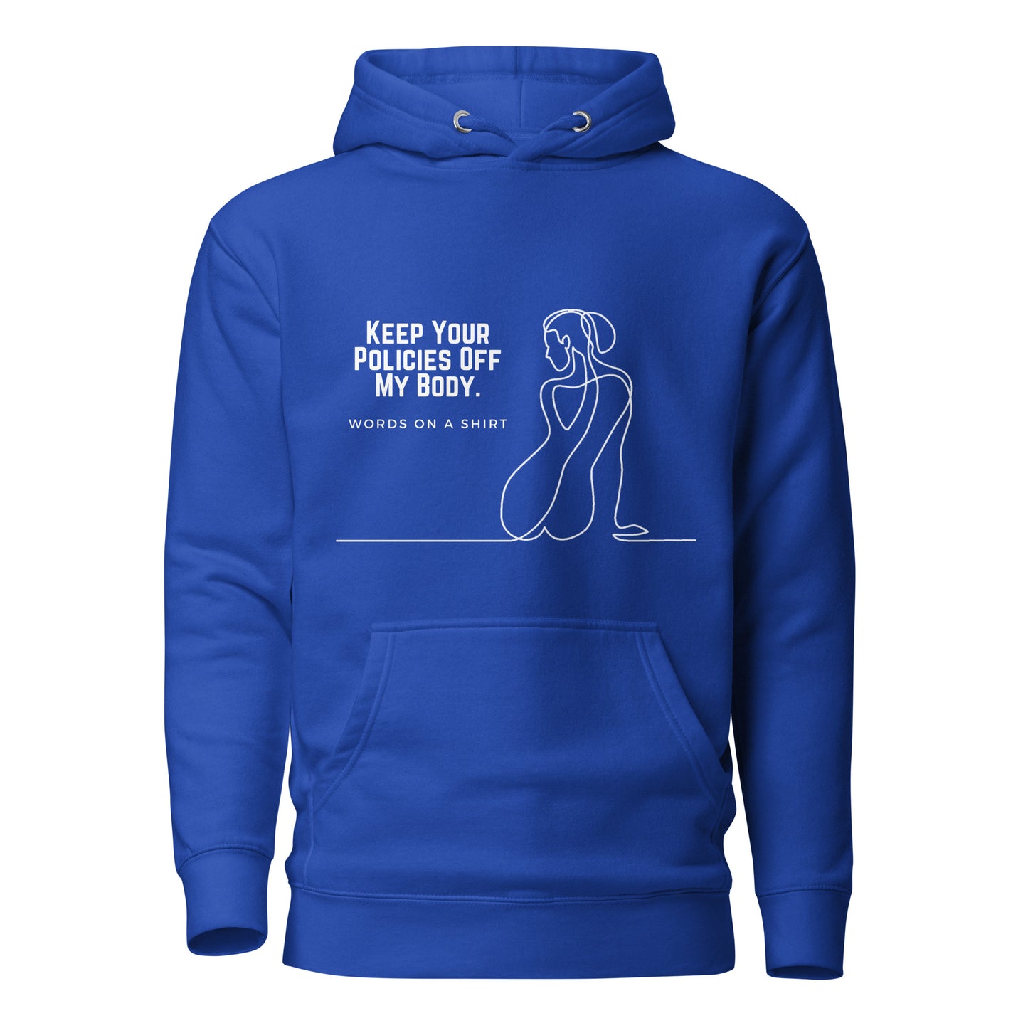 This premium hoodie is sure to slay with its comfortable hood, soft cotton fabric, and convenient front pocket. And don't forget the matching drawstrings for a stylish touch. Say goodbye to boring basics and rock this killer hoodie, featuring "Keep Your Policies Off My Body".