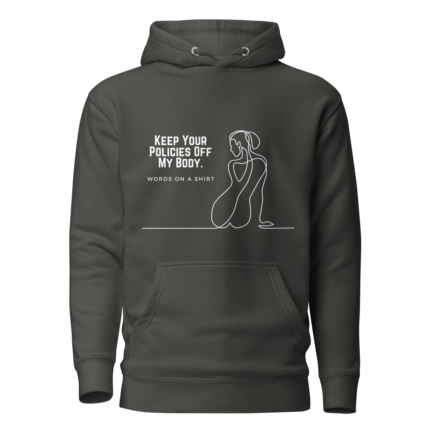 This premium hoodie is sure to slay with its comfortable hood, soft cotton fabric, and convenient front pocket. And don't forget the matching drawstrings for a stylish touch. Say goodbye to boring basics and rock this killer hoodie, featuring "Keep Your Policies Off My Body".