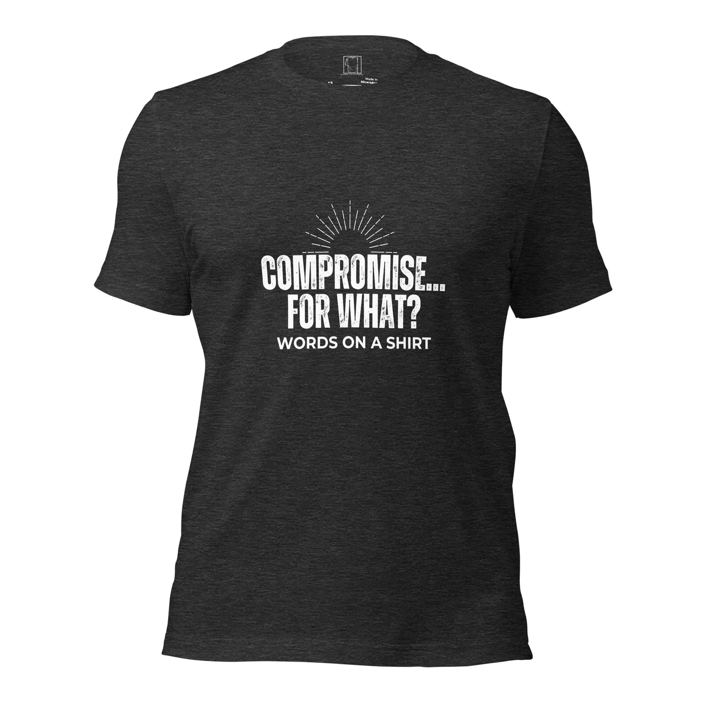 Unisex T-Shirt-Compromise For What