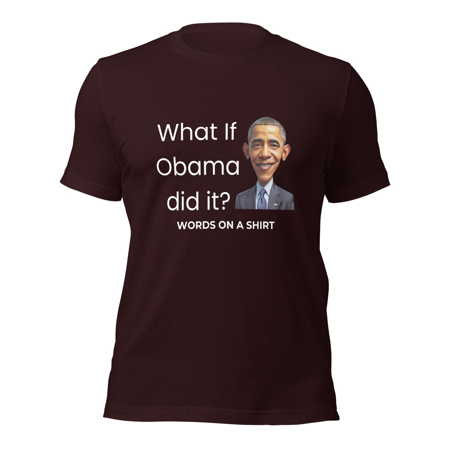Unisex T-Shirt-What If Obama Did It?