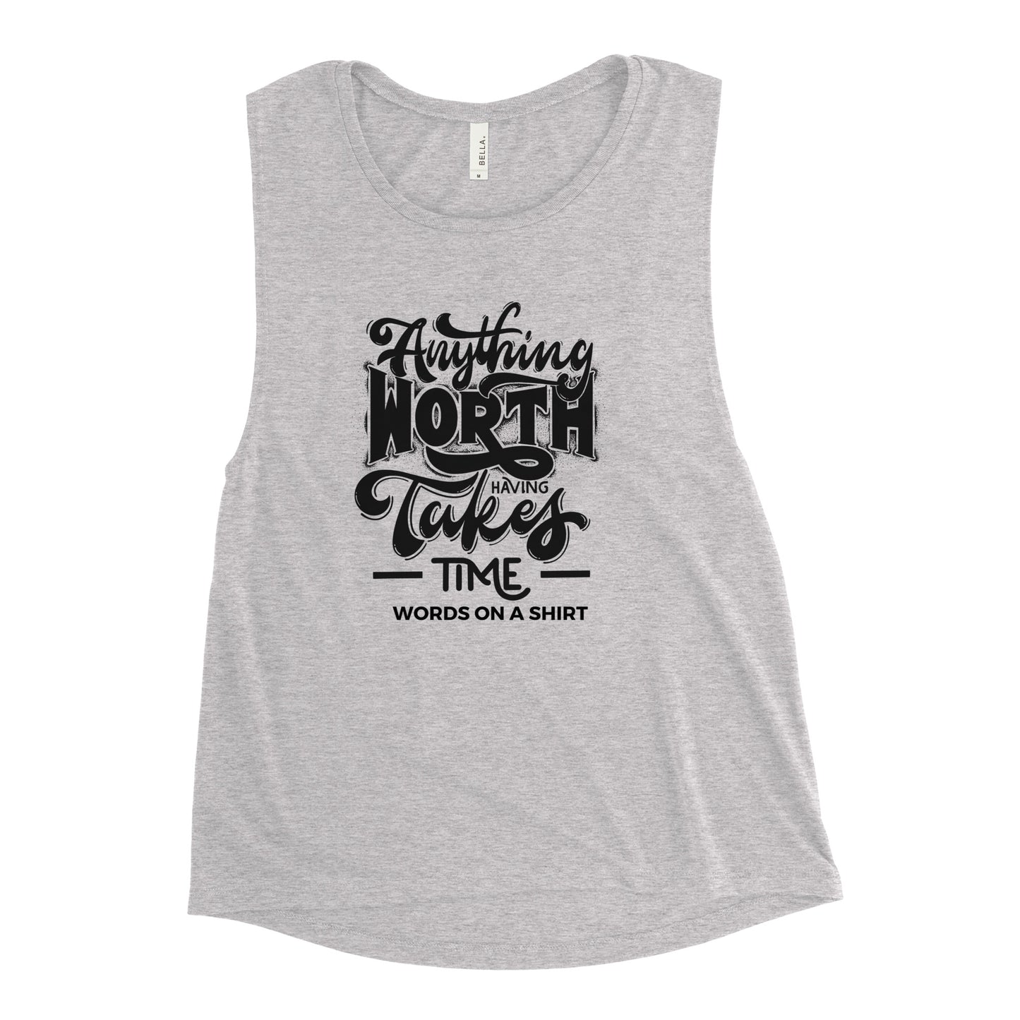 Women's Muscle Tank-Anything Worth Having Takes Time