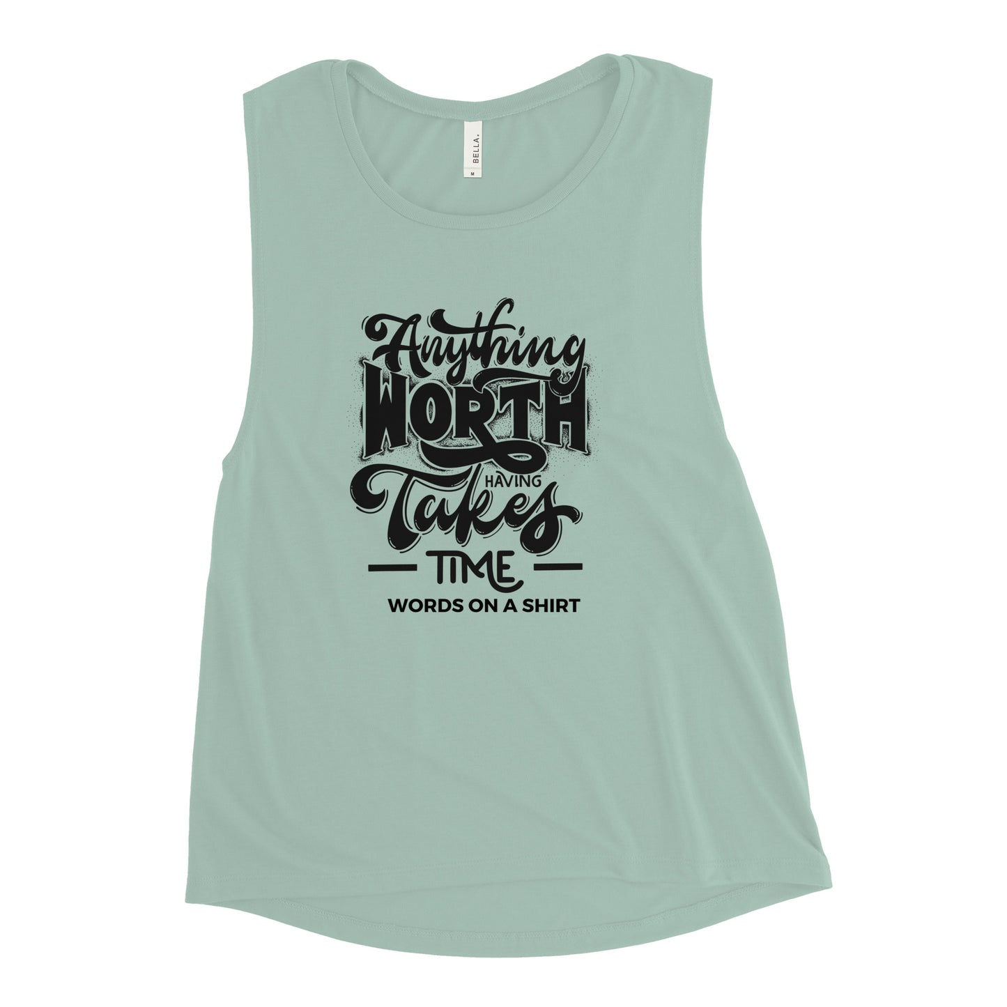 Women's Muscle Tank-Anything Worth Having Takes Time