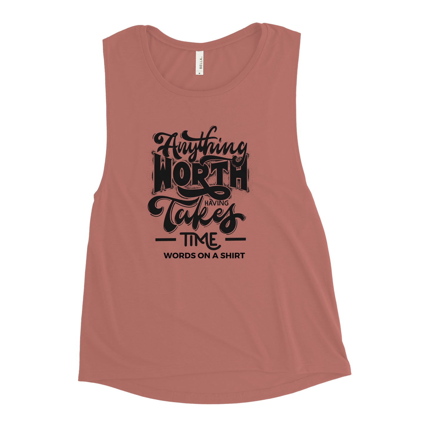 Women's Muscle Tank-Anything Worth Having Takes Time