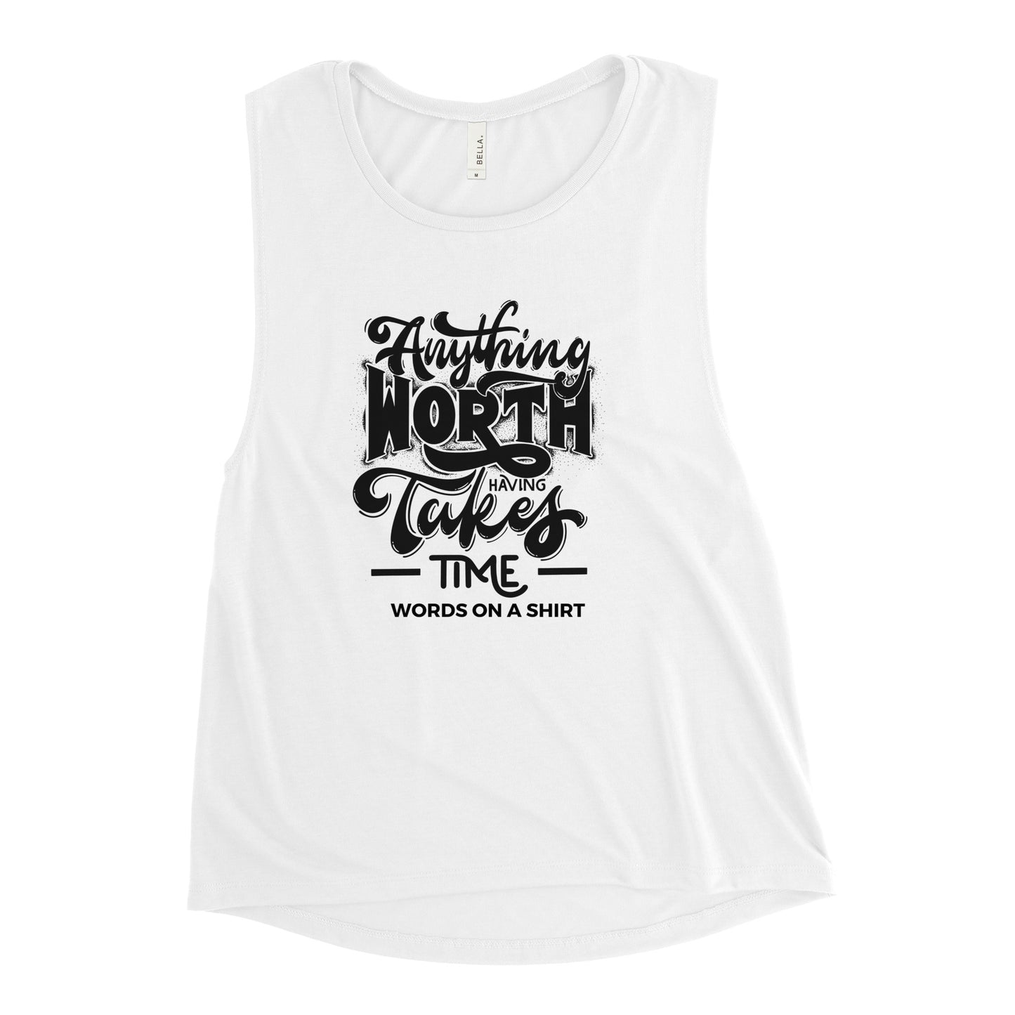 Women's Muscle Tank-Anything Worth Having Takes Time