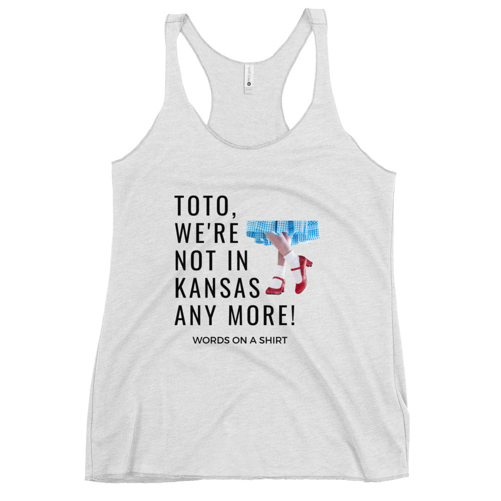 This racerback tank is soft, lightweight, and form-fitting with a flattering cut and raw edge seams for an edgy touch. The Wonderful Wizard Of Oz famous quote-"Toto, We're Not In Kansas Anymore"