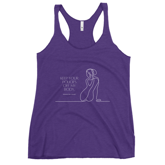 Take a stand with this bold and edgy racerback tank top. Made with soft and lightweight material for a flattering fit, it features raw edge seams for an extra touch of attitude. Perfect for making a statement and standing up for what you believe in - "Keep Your Policies Off My Body."