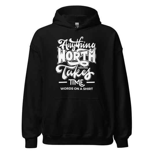 Unisex Hoodie-Anything Worth Having Takes Time