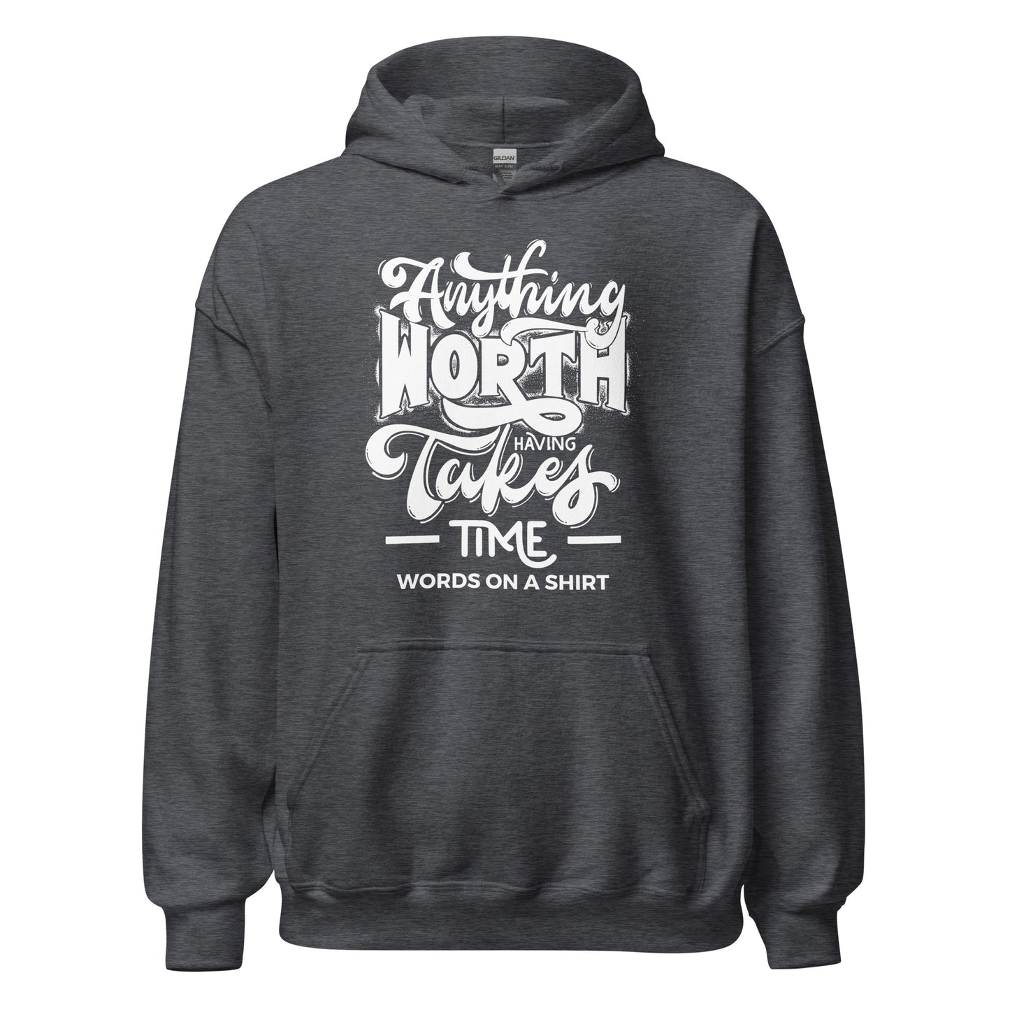 Unisex Hoodie-Anything Worth Having Takes Time