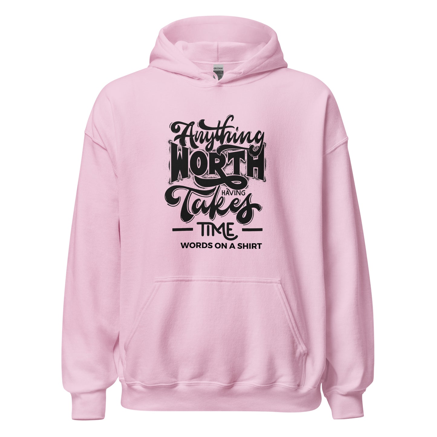 Unisex Hoodie-Anything Worth Having Takes Time