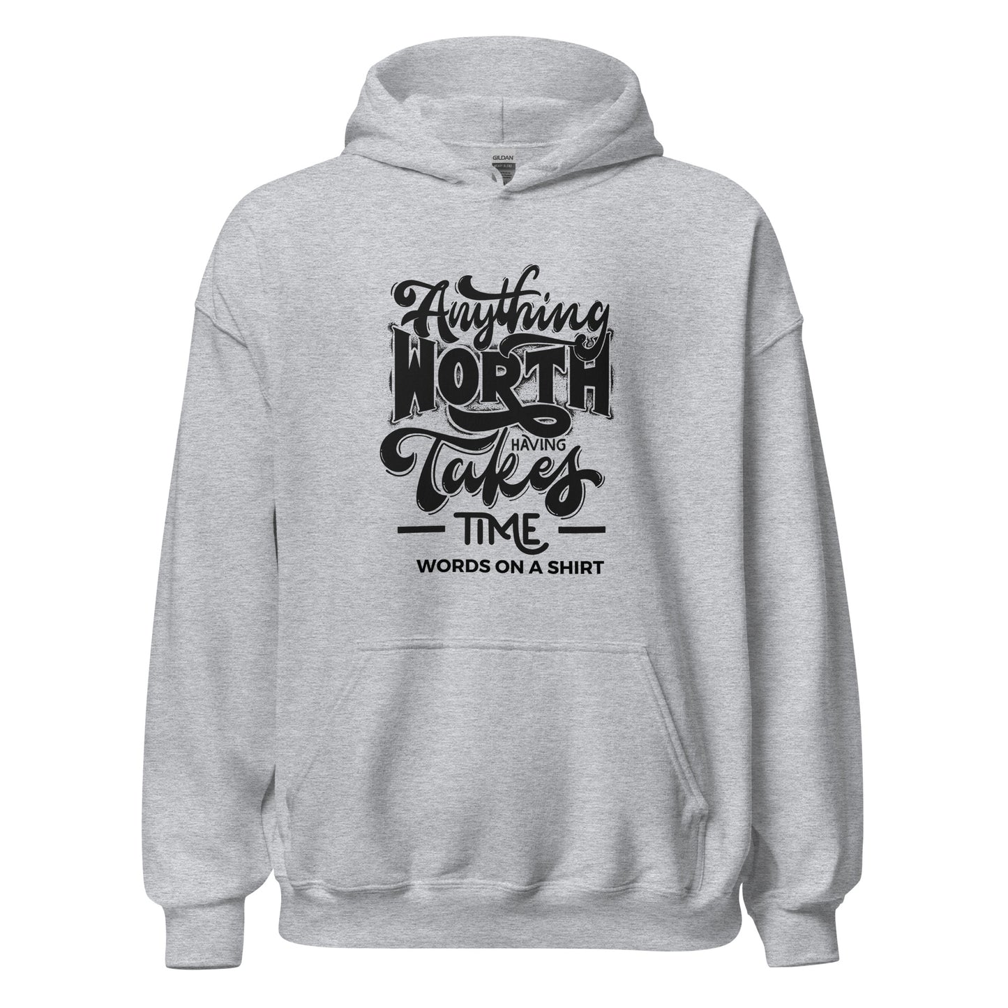 Unisex Hoodie-Anything Worth Having Takes Time