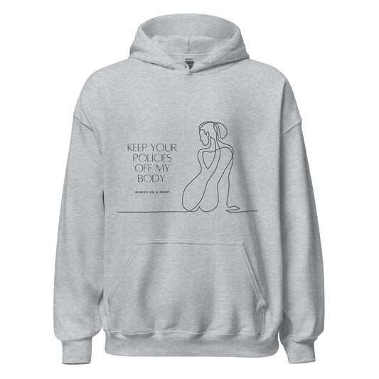 Feel cozy, comfortable, and stylish in this soft, smooth hoodie. Perfect for cooler evenings, it's the ultimate choice for staying warm and making a statement. Keep Your Policies Off My Body - a must-have for any passionate advocate of individual rights!