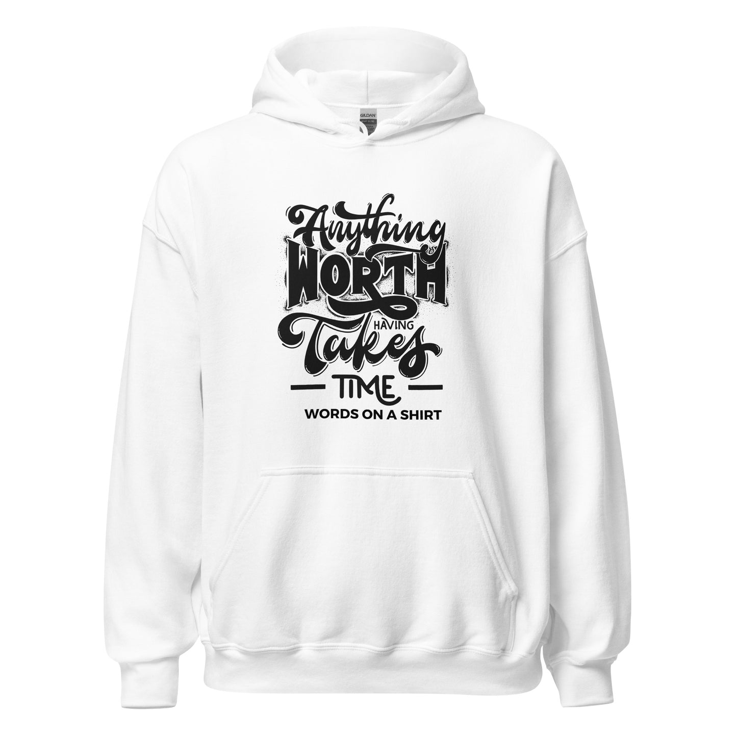 Unisex Hoodie-Anything Worth Having Takes Time