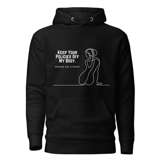This premium hoodie is sure to slay with its comfortable hood, soft cotton fabric, and convenient front pocket. And don't forget the matching drawstrings for a stylish touch. Say goodbye to boring basics and rock this killer hoodie, featuring "Keep Your Policies Off My Body".
