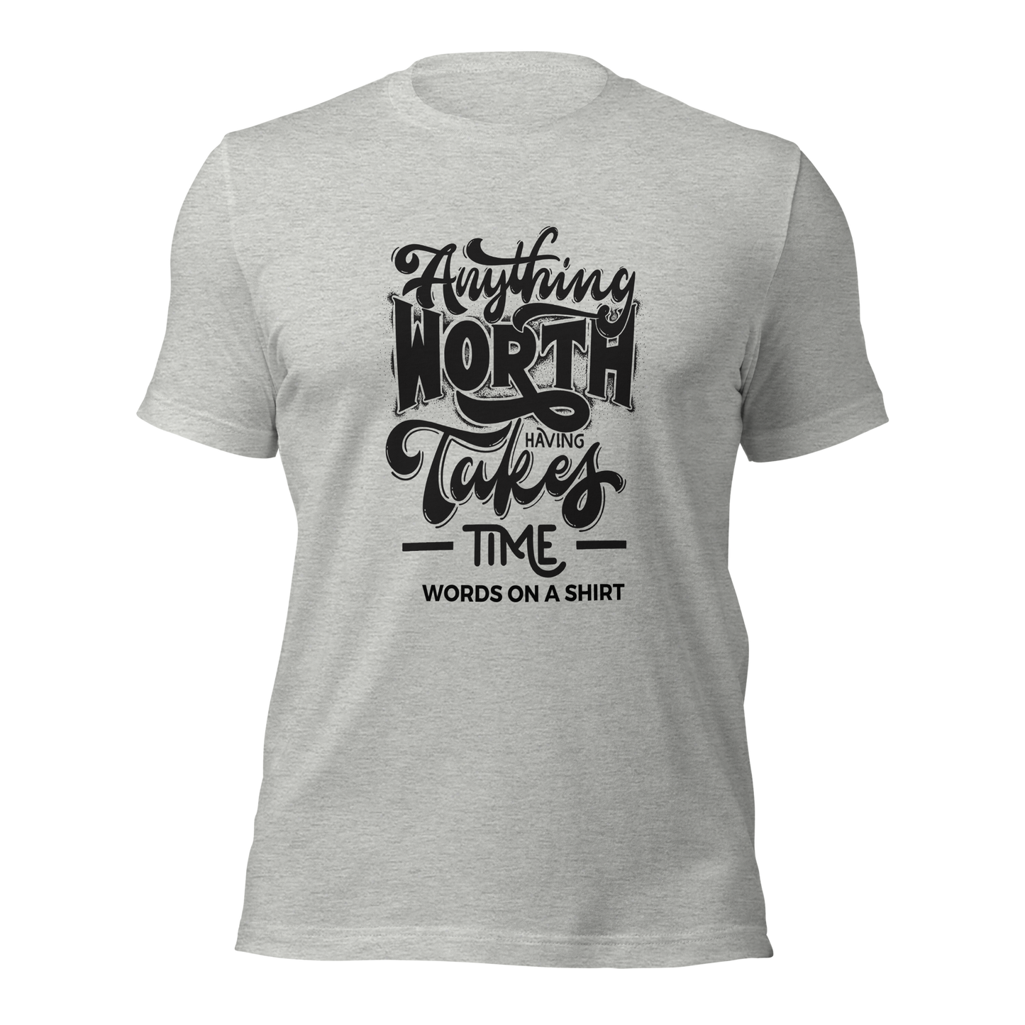 Anything Worth Having Takes Time T-Shirt