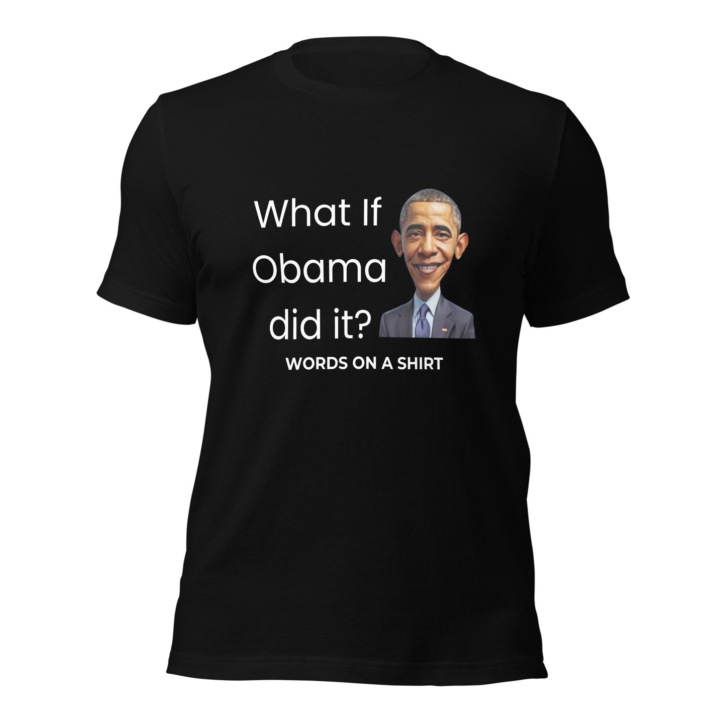 Unisex T-Shirt-What If Obama Did It?