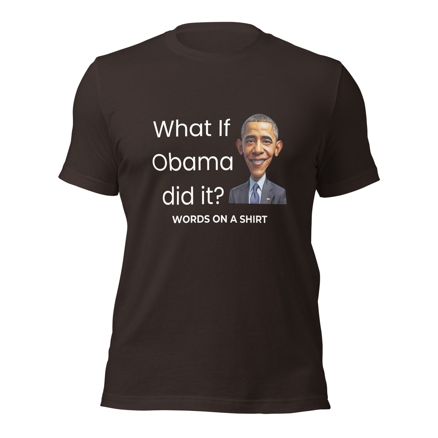 Unisex T-Shirt-What If Obama Did It?