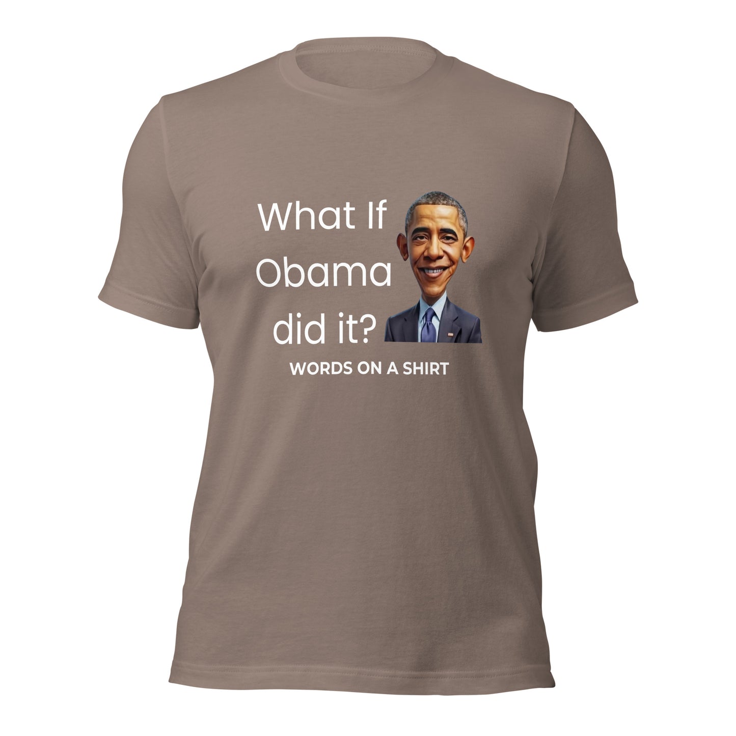 Unisex T-Shirt-What If Obama Did It?