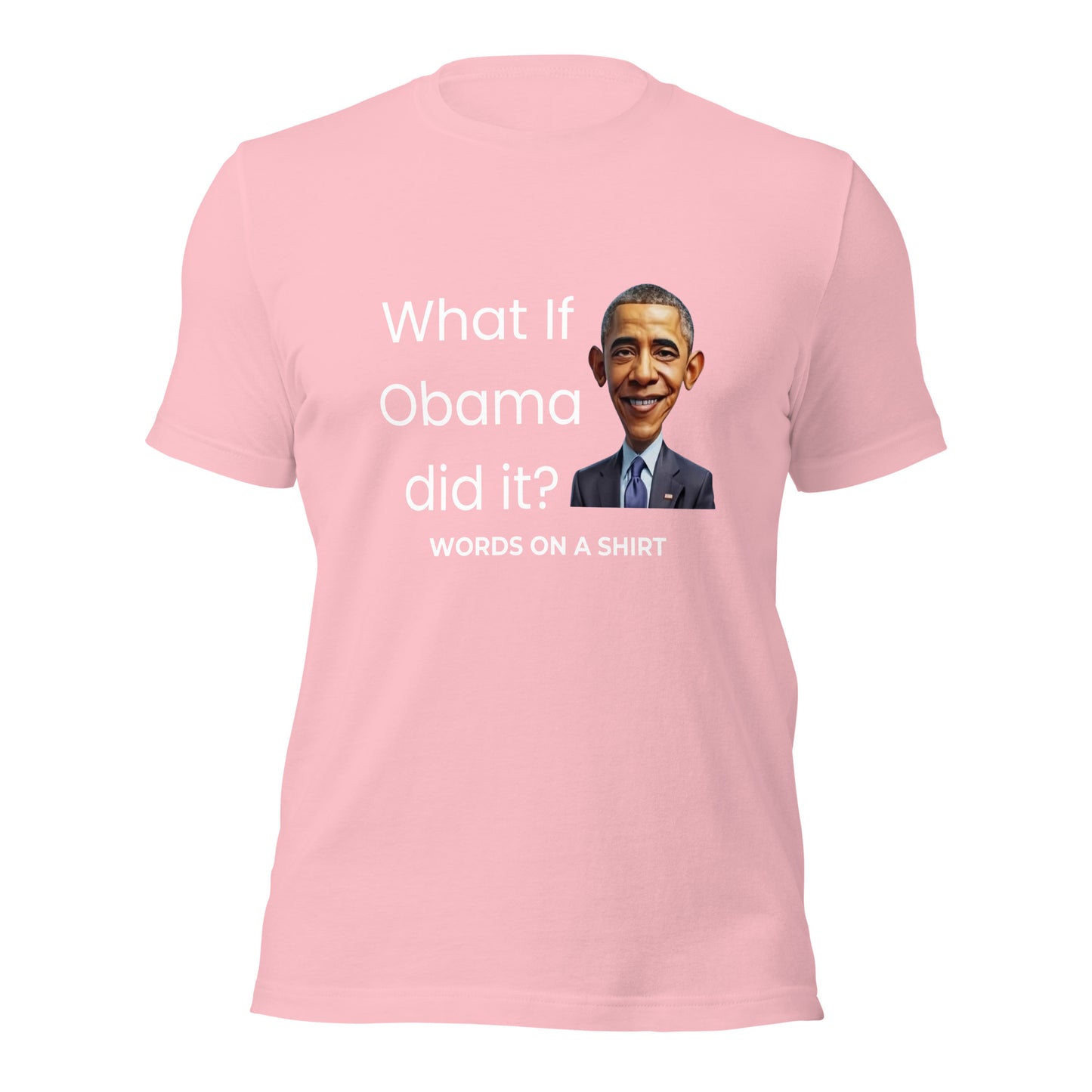 Unisex T-Shirt-What If Obama Did It?