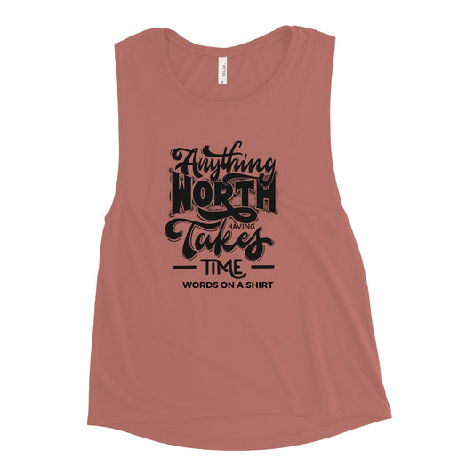Women's Muscle Tank-Anything Worth Having Takes Time
