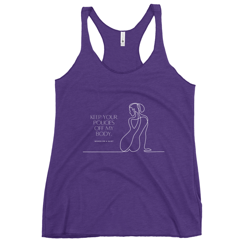 Take a stand with this bold and edgy racerback tank top. Made with soft and lightweight material for a flattering fit, it features raw edge seams for an extra touch of attitude. Perfect for making a statement and standing up for what you believe in - "Keep Your Policies Off My Body."